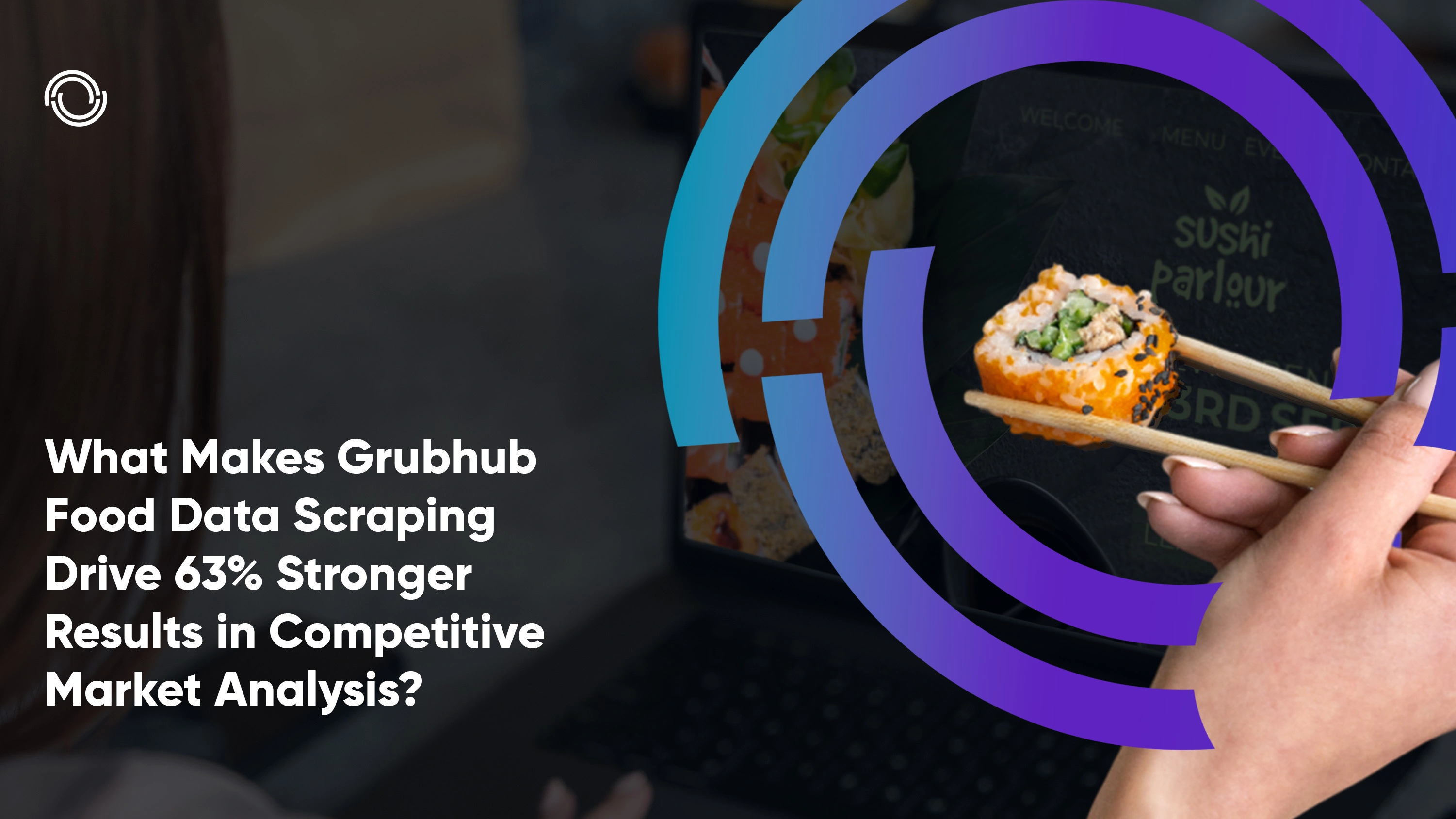 What Makes Grubhub Food Data Scraping Drive 63% Stronger Results in Competitive Market Analysis?