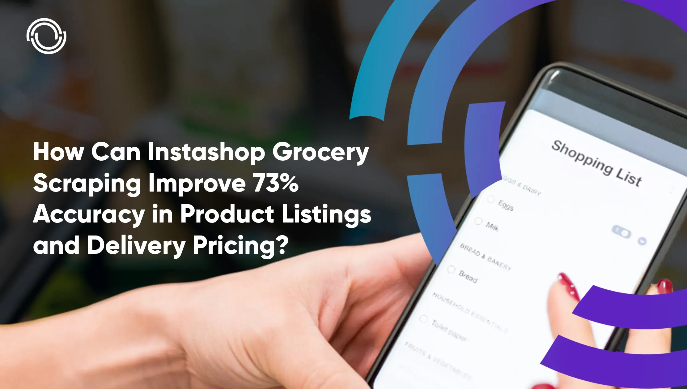 How Can Instashop Grocery Scraping Improve 73% Accuracy in Product Listings and Delivery Pricing?